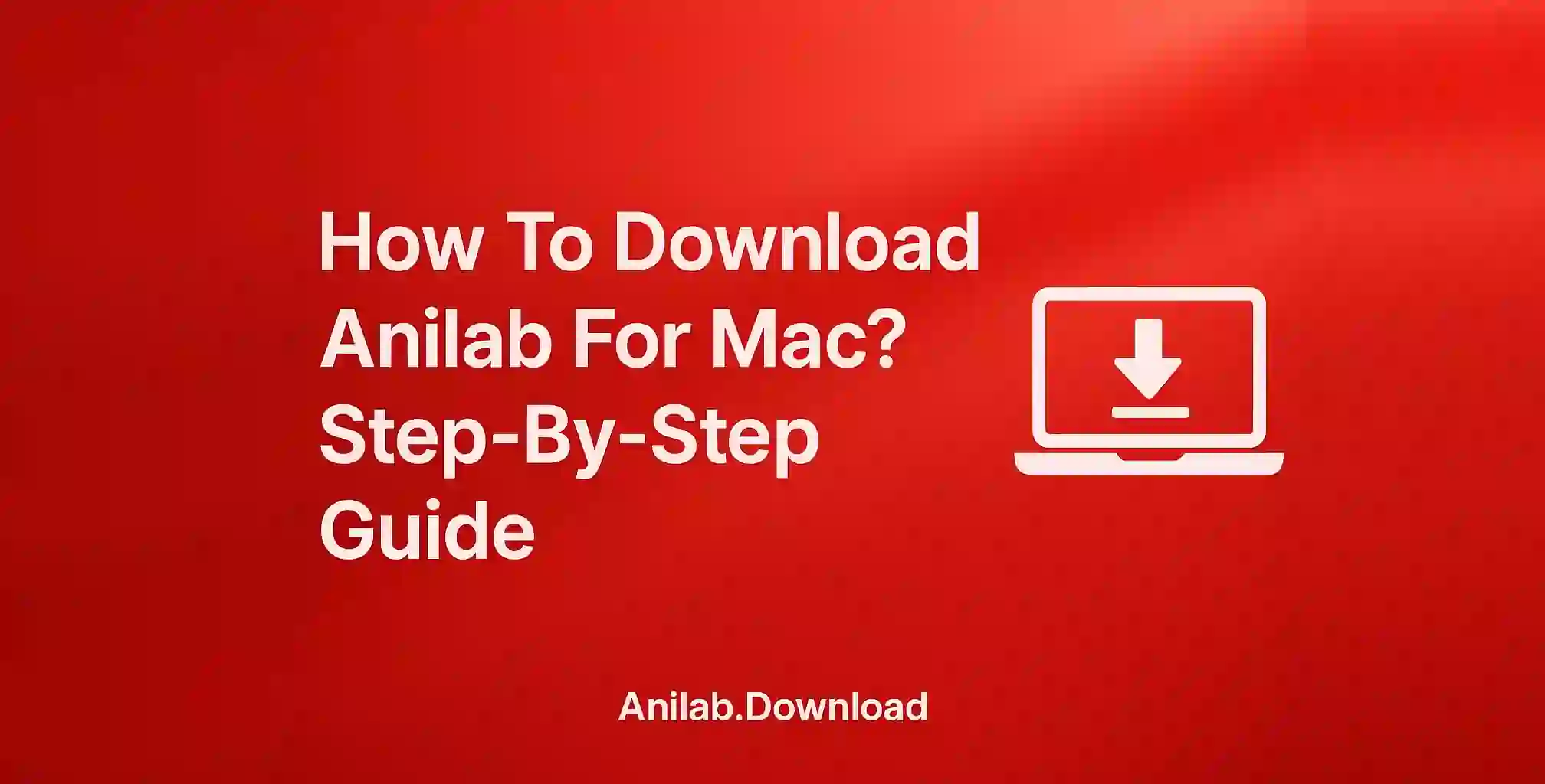 How To Download Anilab For Mac? Step-By-Step Guide