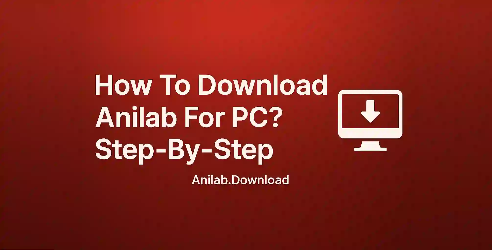 How To Download Anilab For Pc? Step-By-Step