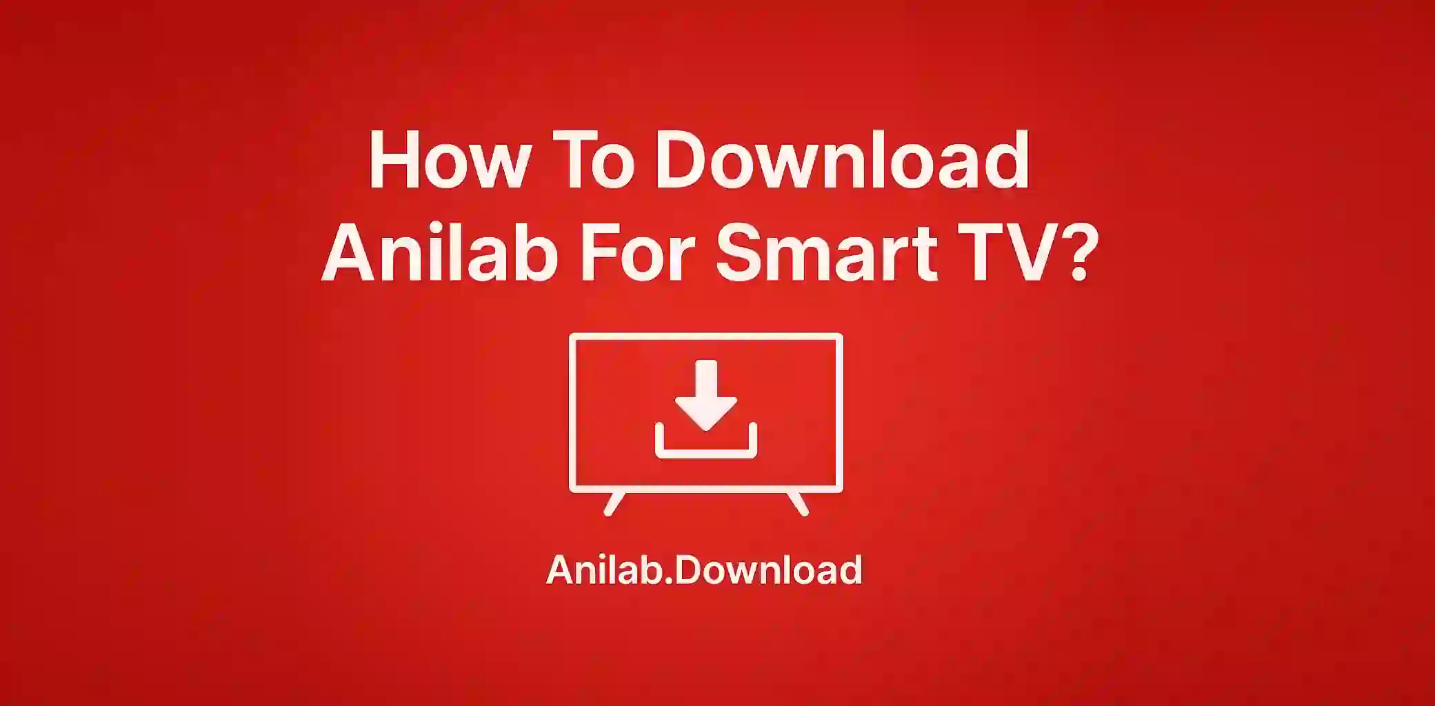 How To Download Anilab For Smart TV?